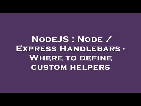 NodeJS : Node / Express Handlebars - Where to define custom helpers