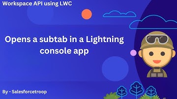 4. Opens a subtab in a Lightning console app | Workspace API using LWC Series
