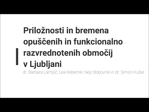 Priložnosti in bremena opuščenih in funkcionalno razvrednotenih območij v Ljubljani
