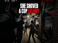 She Shoved a Cop