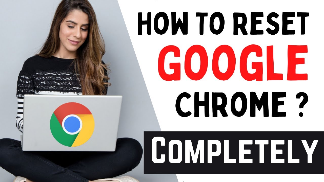 [2022] How To Reset Google Chrome To It's Default Settings Completely ...