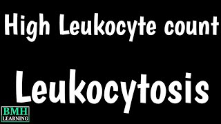 Leukocytosis | High WBC Count | Causes \& Symptoms Of Leukocytosis | Types Of Leukocytosis |