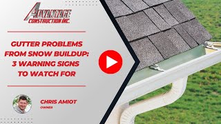 Gutter Problems from Snow Buildup: 3 Warning Signs to Watch For | Advantage Construction