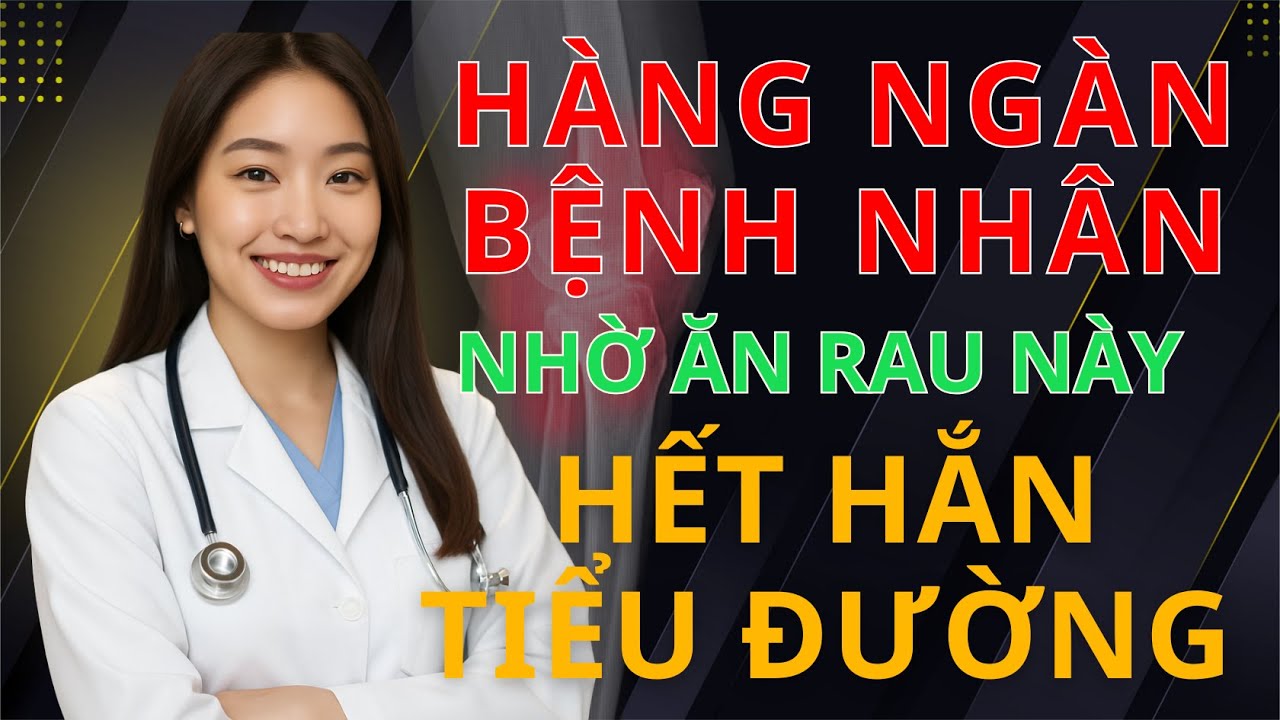 NGƯỜI TIỂU ĐƯỜNG: 6 LOẠI RAU “HÚT” ĐƯỜNG TRONG MÁU – ỔN ĐỊNH ĐƯỜNG HUYẾT | BS MINH HẠNH