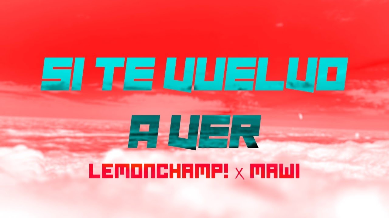 Si te vuelvo a ver - LemonChamp! x Mawi auf YouTube ansehen Si te vuelvo a ver - LemonChamp! x Mawi auf YouTube ansehen