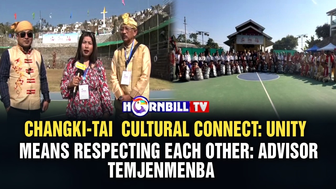 CHANGKI-TAI  CULTURAL CONNECT: UNITY MEANS RESPECTING EACH OTHER: ADVISOR TEMJENMENBA