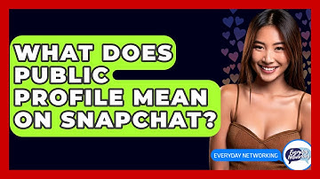 What Does Public Profile Mean On Snapchat? - Everyday-Networking