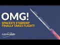 SpaceX Starship Finally Takes Flight! What happened!?