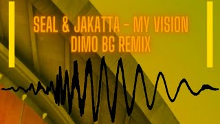 Seal & Jakatta - My Vision (DiMO (BG) Remix)
