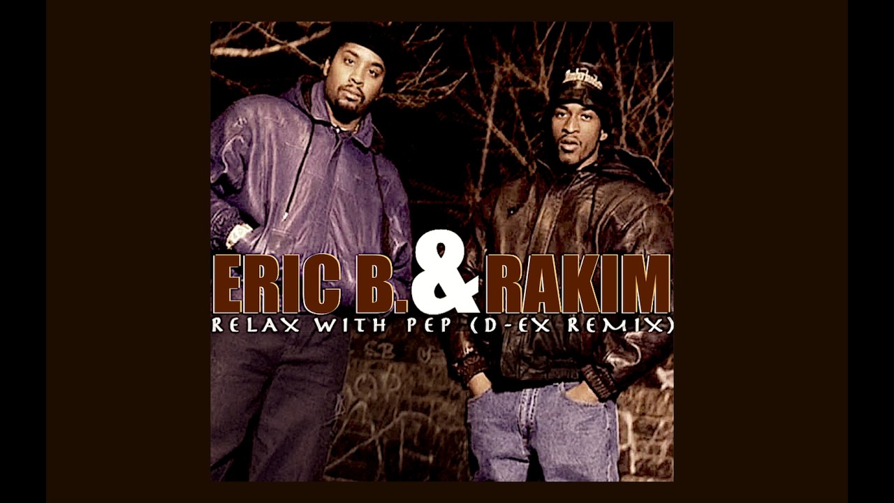 Eric B. & Rakim - “Relax With Pep (D-Ex Remix)” - YouTube