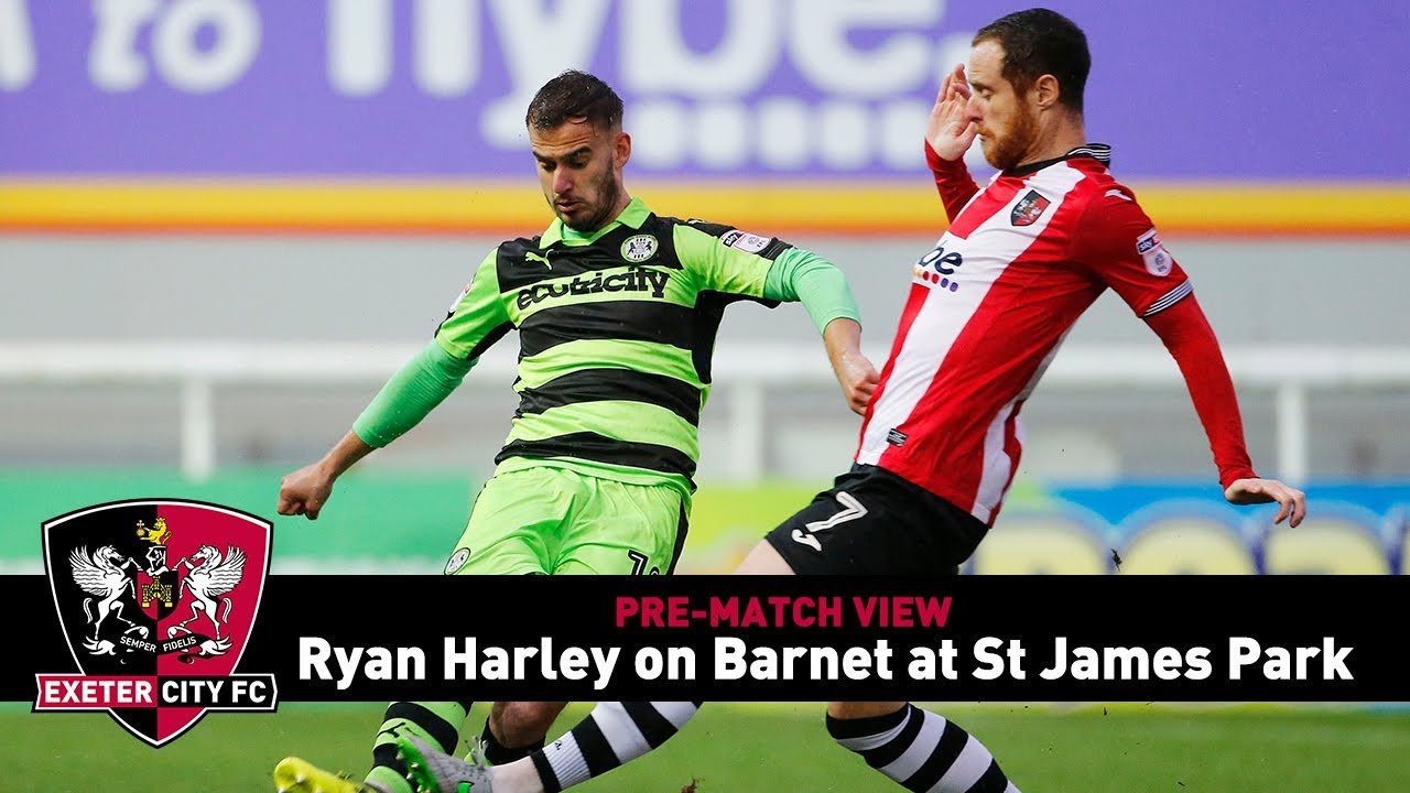PRE-MATCH VIEW: Ryan Harley on Barnet | Exeter City Football Club