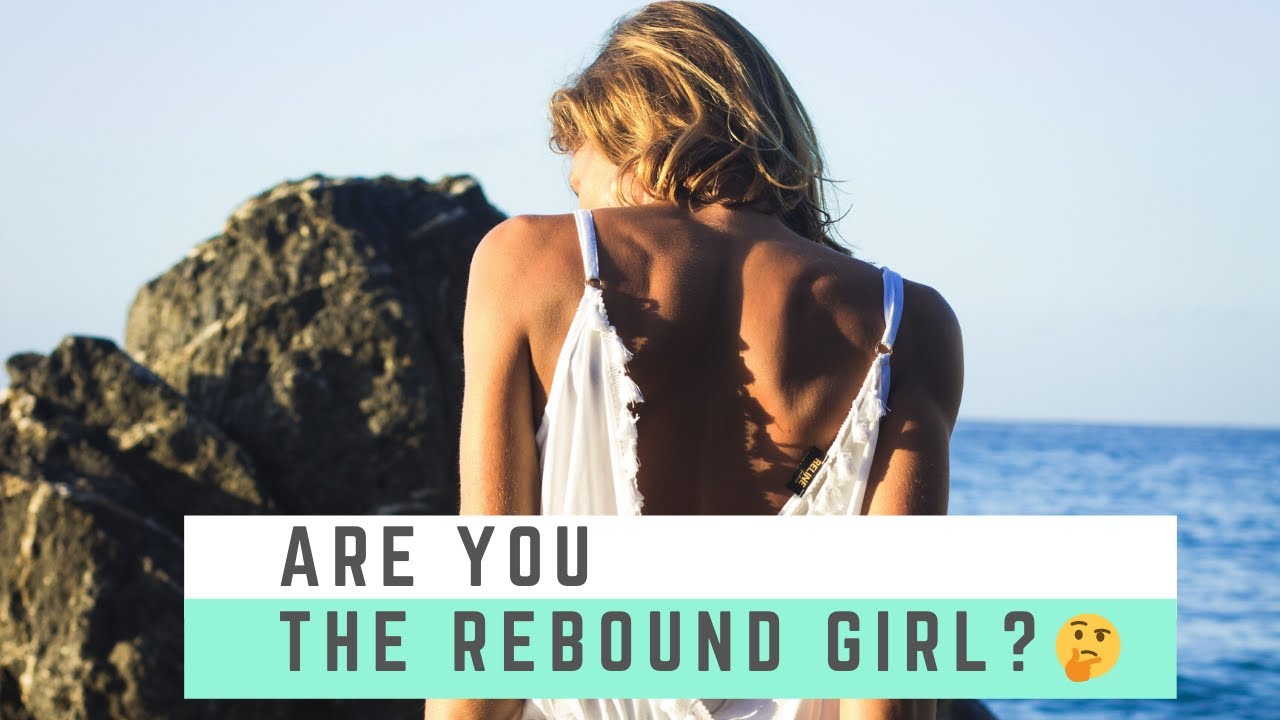 Signs that YOU ARE THE REBOUND GIRL YouTube
