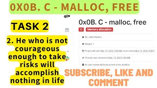 0x0B. C - malloc, free; ALX: 2. He who is not courageous enough to take risks