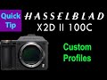 Hasselblad X2D II "Quick Tip": Custom Profiles Setup