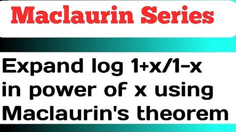 Expand log 1+x/1-x in power of x using Maclaurin