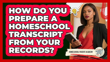 How Do You Prepare A Homeschool Transcript From Your Records? - Homeschool Parent Academy