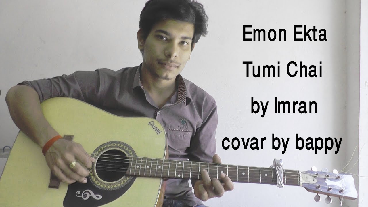 Emon Ekta Tumi Chai by Imran covar by bappy - YouTube