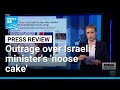 Israeli minister's "disgusting noose cake" draws widespread criticism • FRANCE 24 English