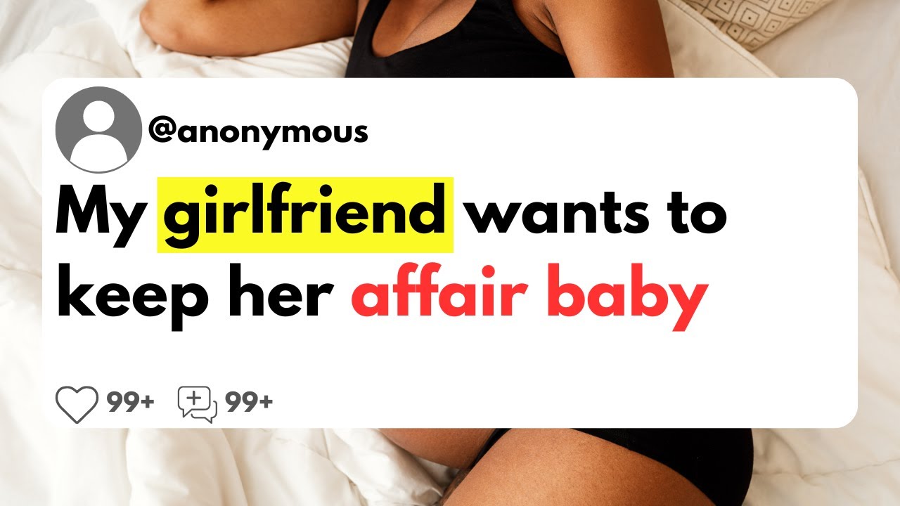 My Girlfriend Wants To Keep Her Affair Baby YouTube my-girlfriend-wants-to-keep-her-affair-baby-youtube