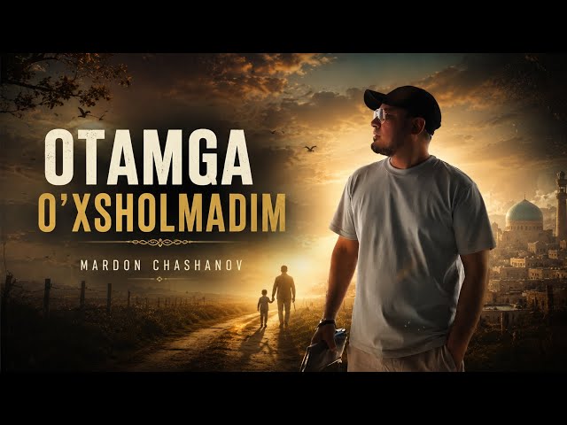 Mardon Chashanov — Otamga Oʼxsholmadim 2026