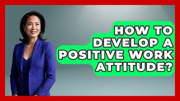 How To Develop A Positive Work Attitude? - The Personal Growth Path