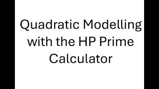 Quadratic Modelling with the HP Prime Calculator