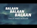 Balaan balaan balaan  twelve tribes worship official lyric