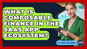 What Is Composable Finance In The SaaS App Ecosystem? - All About SaaS Finance