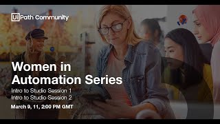 🌺 Women in Automation Series: Introduction to UiPath Studio ▶ Session 2
