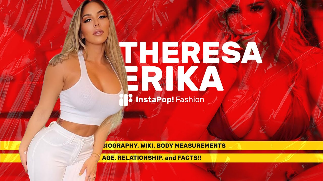 Theresa Erika Biography, Wiki, Body Measurements, Age, Relationship and