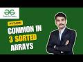 GFG POTD 26 April 2026 | Common in 3 Sorted Arrays | 3 Pointer Approach | Python | Interview Problem