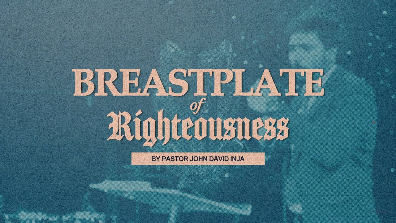 Breastplate Of Righteousness  | 05-05-2024 | Bethesda Worship Center | Ps. John David Inja
