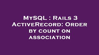 MySQL : Rails 3 ActiveRecord: Order by count on association Content