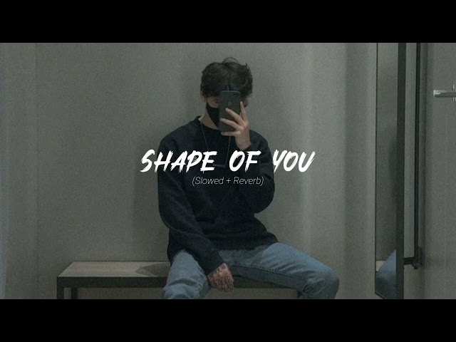 Shape Of You - Ed Sheeran (slowed+reverb) class=