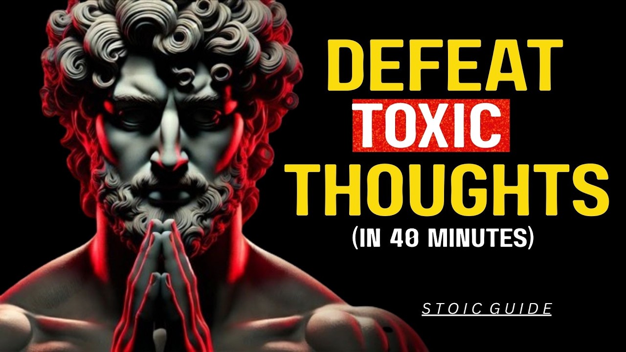 How To CLEAR YOUR MIND From Toxic Thoughts And Stay Focused | STOICISM