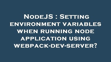NodeJS : Setting environment variables when running node application using webpack-dev-server?