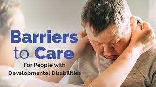 Barriers to Care for People with Developmental Disabilities