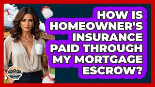 How Is Homeowner's Insurance Paid Through My Mortgage Escrow? - Home Investing Experts