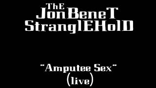 The JonBenet Stranglehold - Amputee Sex (live)