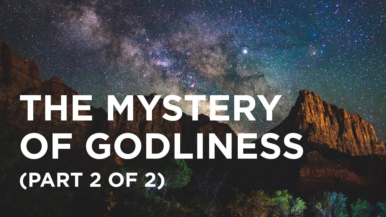 The Mystery of Godliness (Part 2 of 2) - 05/29/23