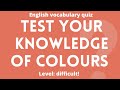 English Vocabulary Quiz: Test Your Knowledge of Colours (Level: Difficult)