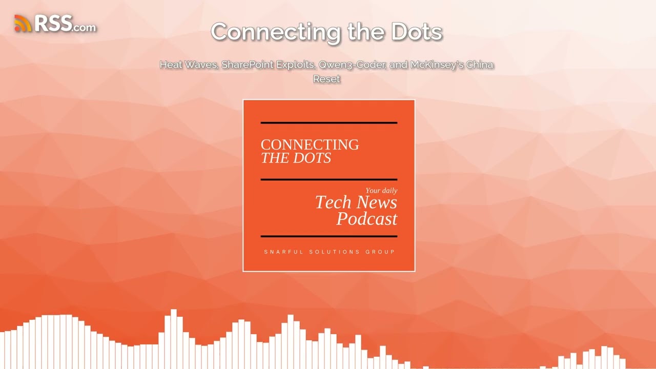 Heat Waves, SharePoint Exploits, Qwen3-Coder, and McKinsey’s China Reset