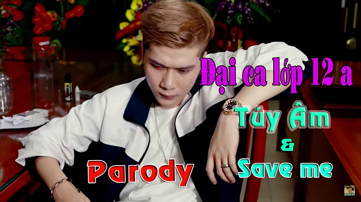 Đại ca lớp 12 a - Vanh Leg - Túy Âm + Save me Parody