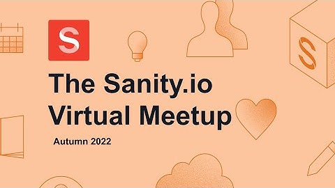 Sanity.io Virtual Meetup - Autumn 2022