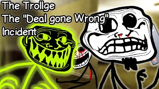 The Trollge The Deal Gone Wrong Incident