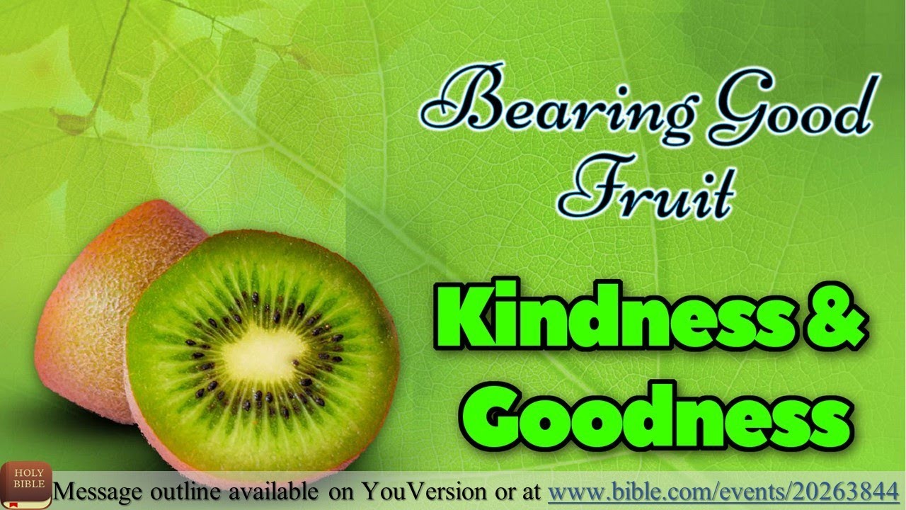 2020,06,21 Bearing Good Fruit Kindness & Goodness YouTube