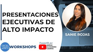 PRESENTACIONES EJECUTIVAS DE ALTO IMPACTO ft. Sanie Rojas - WORKSHOPS #18
