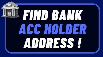How to Find Bank Account Holder Address !
