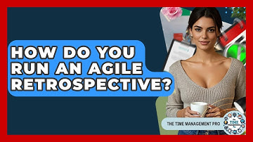 How Do You Run An Agile Retrospective? - The Time Management Pro