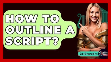 How To Outline A Script? - The Drama Reel